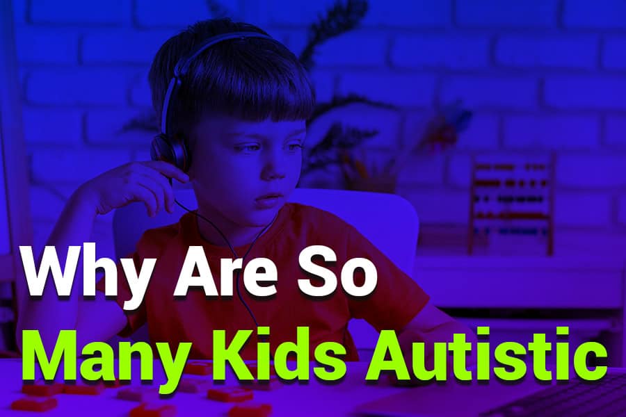 Why Are So Many Kids Autistic