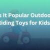 is it popular outdoor riding toys for kids