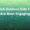 which outdoor kids toys are most engaging