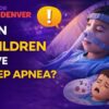can children have sleep apnea